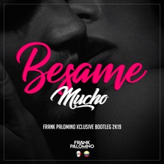 Besame Mucho (Frank Palomino Xclusive Bootleg 2k19) FREE EN COMPRAR