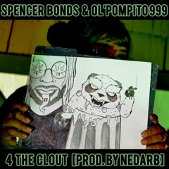 SPENCER BONDS X OL'POMPITO - 4 THE CLOUT [PROD. BY NEDARB]