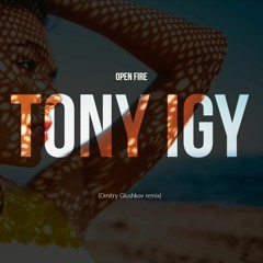 Tony igy - Open fire (Dmitry Glushkov remix)