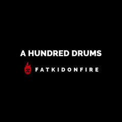 A Hundred Drums x FatKidOnFire mix