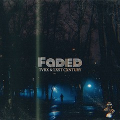 TVRX & LXST CXNTURY - FADED