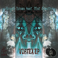 Abigail Noises feat. Mist Spectra - Vortex EP_Preview_Rel. Date 19/03/2019