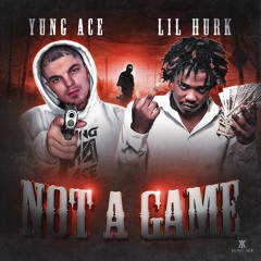 YungAce FT. Lil Hurk X Not A Game