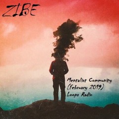 ZIBE-Mentalist Community(February 2019)Loops Radio