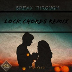 Minerro - Break Through  (Lock Chords Remix) [FREE DOWNLOAD]
