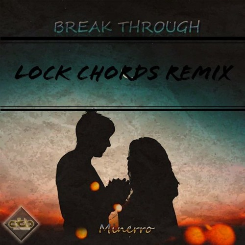 Minerro - Break Through  (Lock Chords Remix) [FREE DOWNLOAD]