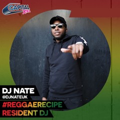 DJ Nate - Capital Xtra Reggae Recipe Mix