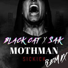 Sickick - Mothman (Sak & BlackCat Remix)