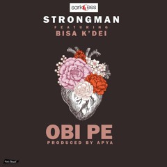 Strongman - Obi PE - Feat - Bisa Kdei ( Prod.By Apya )