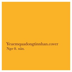 Yeuemquadongtinnhan.cover / Ngơ ft. nân
