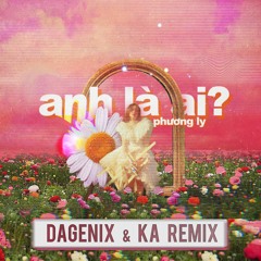 Phương Ly - Anh Là Ai ? (Dagenix & KA remix) <[FREE DOWNLOAD]>