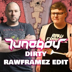 Tuneboy - Dirty (Rawframez Bootleg) [BUY = FREE DOWNLOAD]