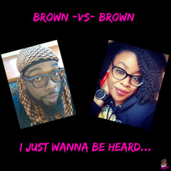 Brown -vs- Brown... I wanna be heard