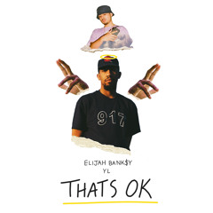 THAT'S OK (Featuring. YL) (Produced. By Dylantheinfamous)