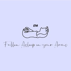 Fallen Asleep in Your Arms