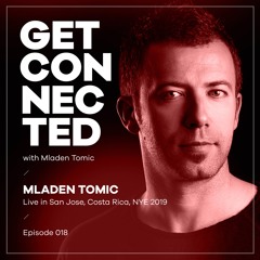 Get Connected With Mladen Tomic - 018 - Live In San Jose, Costa Rica, NYE 2019