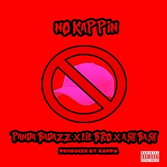 Panda Badazz x Lil Bro x Ash Bash Tha Rapper x Rappa  - No Kappin