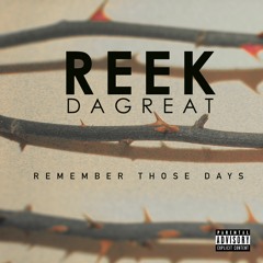 Reek DaGreat - Remember Those Days