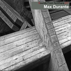 Sounds From NoWhere Podcast #077 - Max Durante