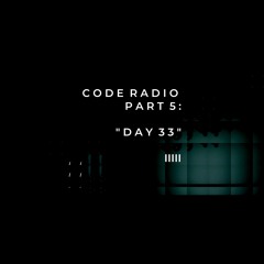 CODE RADIO PART 5: DAY 33