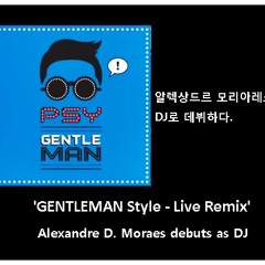 Gentleman Style (2017) Single Live Remix - PSY feat Alexandre D Moraes
