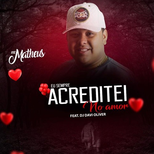 MC MATHEUS  EU SEMPRE ACREDITEI NO AMOR ( PRODU DAVI OLIVER )