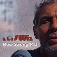 How Strong R U ~ a.k.a SWiz