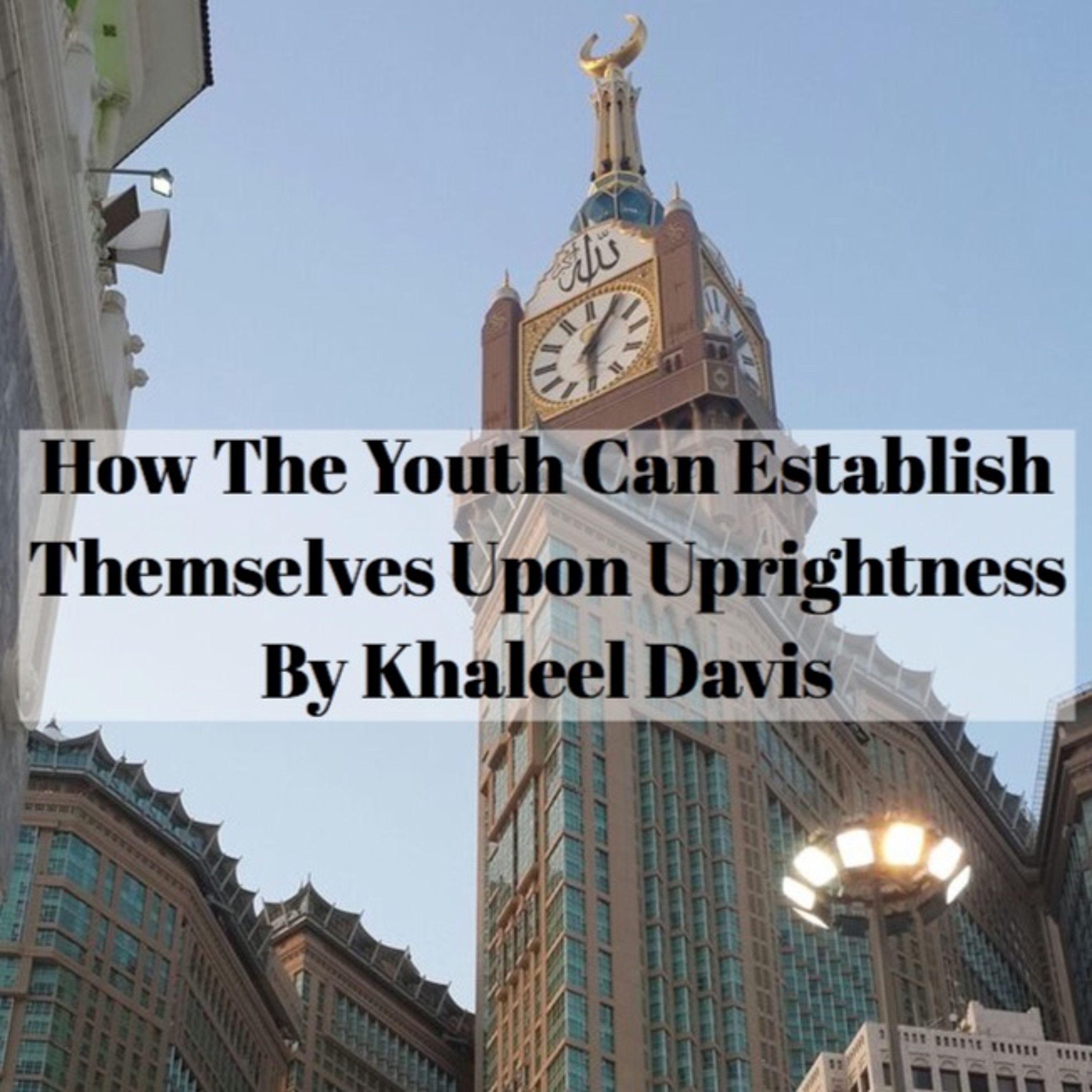 How The Youth Can Establish Themselves Upon Uprightness By Khaleel Davis episode artwork