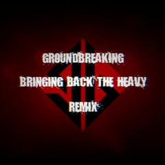 GROUNDBREAKING // BRINGING BACK THE HEAVY (BLOOD) [Remix] | [DEAD] in progress