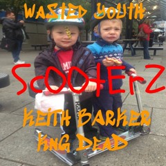 Wasted Youth "ScooterZ" (Keith Barker & KnG DeaD) (Prod. By Kato)