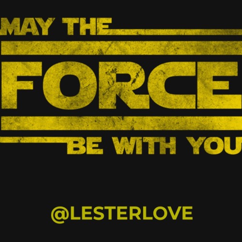 May The Force Be With You By Lester Love
