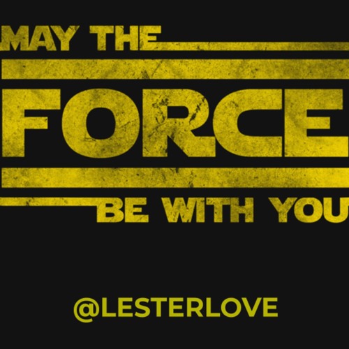 May The Force Be With You By Lester Love May The Force Be With You By Lester Love