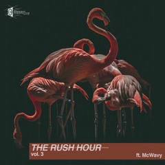 T̶H̶E̶ ̶R̶U̶S̶H̶ ̶H̶O̶U̶R̶ vol 3 ft. McWavy