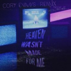 Terror Jr - Heaven Wasnt Made For Me (coryevans REMIX)