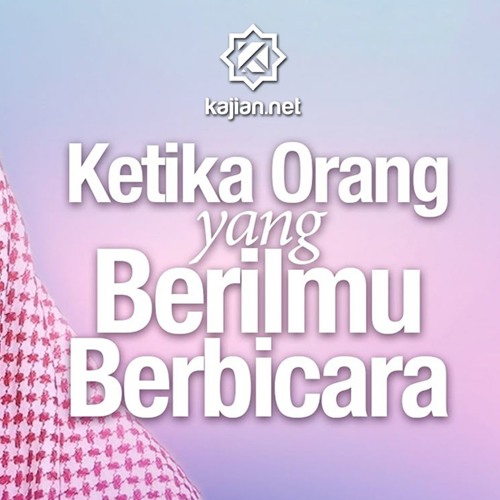 Ceramah Agama Ketika Orang Yang Berilmu Berbicara Ustadz Abu Qotadah By Kajian Net