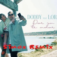 Lora Feat. Doddy -  Dor Sa Te Ador  (SimoX REMIX )