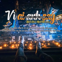 Vì Ai Anh Say-Key ft. Rain Lưu Đại Chivas & Venn