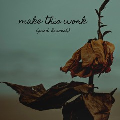 make this work (prod. harvest)