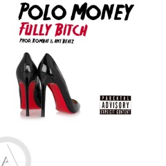 Polo Money x Fully Bitch (Take Flight)x Prod. Kombat & Ant Beatz