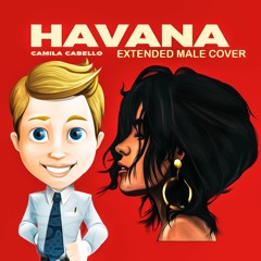 Camila Cabello Havana { Male Cover } - Extended Version