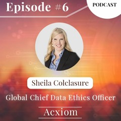 Ethical data use has to be "just" and "fair" - Sheila Colclasure, Chief Data Ethics Officer, Acxiom