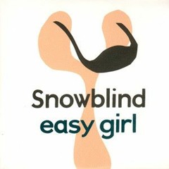 Snowblind - Easy Girl
