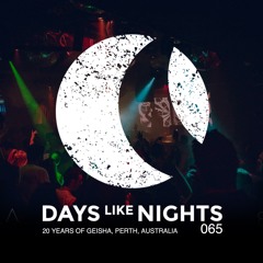 DAYS like NIGHTS 065 - 20 Years Of Geisha, Perth, Australia