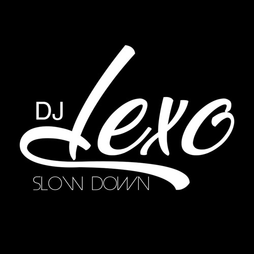 Stream Slow Down by DJ LEXO | Listen online for free on SoundCloud