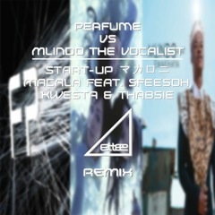 Perfume VS Mlindo The Vocalist - Start-Up マカロニ Macala feat. Sfeesoh, Kwesta & Thabsie