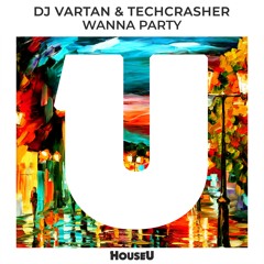 Dj Vartan & Techcrasher - Wanna Party (Original Mix)