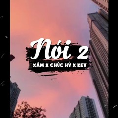 Nói 2 - XÁM x CHÚC HỶ x KEY