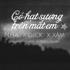 Có Hạt Sương Trên Mắt Em - DICK x XÁM x NHA