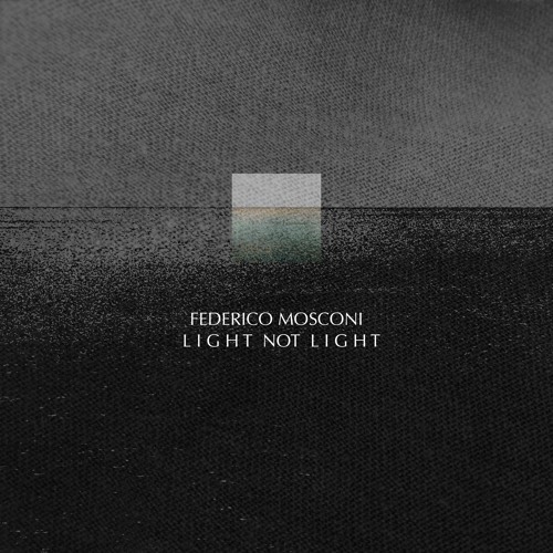 Federico Mosconi "Light not Light" (Album Preview)