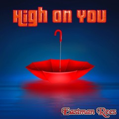 HIGH ON YOU- (Eastman Rees)